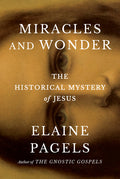 Miracles and Wonder: The Historical Mystery of Jesus