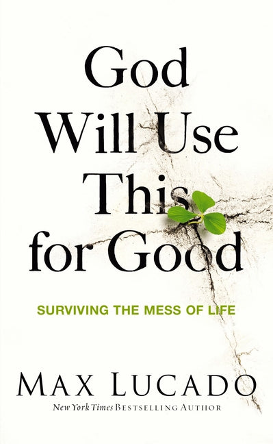 God Will Use This for Good: Surviving the Mess of Life - The Perfect Christian Encouragement Gift Booklet for Churches with Grief, Recovery, and Suppo